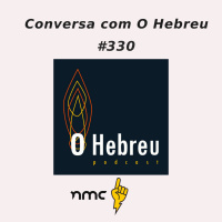 #330 - Conversa com O Hebreu