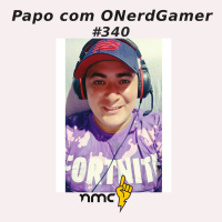 #340 - Conversa com ONerdGamer
