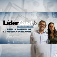 LiderCast 226 - Leticia Zamperlini e Christian Lohbauer
