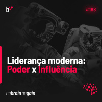 #168 Liderança Moderna: Poder x Influência
