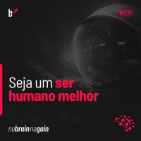 #171 Seja Um Humano Melhor