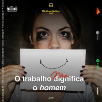 #80 O trabalho não dignifica o homem