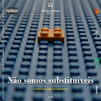 #69 NÃO somos substituíveis
