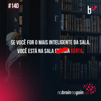 #140 Se você for o mais inteligente da sala, você está na sala CERTA.