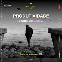 #95 Produtividade é uma sensação