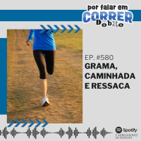 PFC 580 - Grama, Caminhada e Ressaca