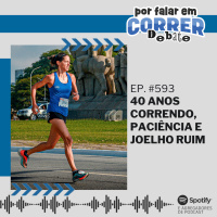 PFC Debate 593 - 40 Anos Correndo, Paciência e Joelho Ruim