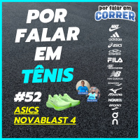 Por Falar em Tênis 52 - Asics Novablast 4