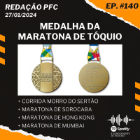 Redação PFC 140 - Medalha da Maratona de Tóquio, Corrida Morro do Sertão e Maratona de Hong Kong