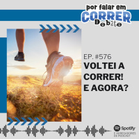 PFC 576 - Voltei a Correr! E Agora?