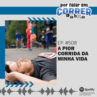 PFC 508 - A Pior Corrida da Minha Vida