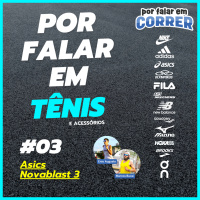 Por Falar em Tênis 3 - Asics Novablast 3