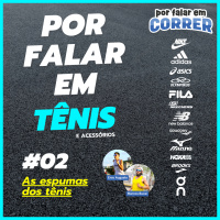 Por Falar em Tênis 2 - As espumas dos tênis