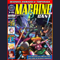 MachineCast #169 – Desenhos Animados 6ª Temporada