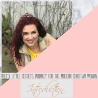 Pretty Little Secrets: Intimacy For The Modern Christian Woman Episode 1 Introduction