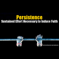 Persistence – Sustained Effort Necessary to Induce Faith – 02