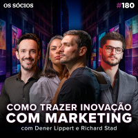 Os Sócios 180 - COMO INOVAR NO MEIO TRADICIONAL COM MARKETING (Richard Stad e Dener Lippert)