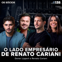 Os Sócios 138 - RENATO CARIANI: COMO CONSTRUIR UM ECOSSISTEMA MILIONÁRIO (ft. Dener Lippert)