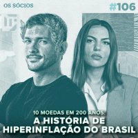 Os Sócios 106 - 10 moedas em 200 anos: A HISTÓRIA DA HIPERINFLAÇÃO NO BRASIL