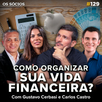 Os Sócios Podcast 129 - COMO ORGANIZAR SUA VIDA FINANCEIRA?