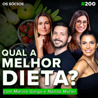 Os Sócios 200 - ALIMENTAÇÃO: QUAL É O MELHOR TIPO DE DIETA PARA SUA SAÚDE? (Com Marina Gorga e Nanda Muller)