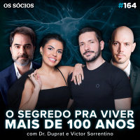 Os Sócios 164 - LONGEVIDADE: QUAL É O SEGREDO PRA VIVER MAIS DE 100 ANOS?