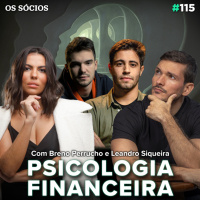 Os Socios 115 - PSICOLOGIA FINANCEIRA (Com Breno Perrucho e Leandro Siqueira)