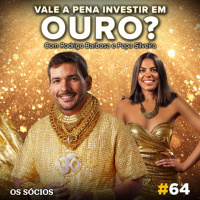 Os Sócios 64 - Vale a pena Investir em Ouro?