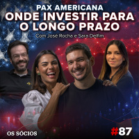 Os Sócios 87 - ONDE INVESTIR PARA O LONGO PRAZO: Pax Americana