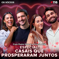 Os Socios Podcast 116 - CASAIS QUE PROSPERARAM JUNTOS (Com Priscila Sobral e Pedro Sobral)