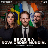 Os Sócios 154 - NOVA ORDEM MUNDIAL E OS BRICS - GEOPOLÍTICA COM OLIVER STUENKEL