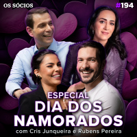 Os Sócios 194 - ESPECIAL DIA DOS NAMORADOS - COM CRIS JUNQUEIRA E RUBENS PEREIRA