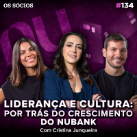 Os Sócios 130 - LIDERANÇA E CULTURA: por trás do crescimento DO NUBANK (com Cristina Junqueira)