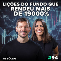 Os Sócios 94 - LIÇÕES DO FUNDO QUE RENDEU MAIS DE 19000%