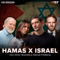 Os Sócios 157 - HAMAS X ISRAEL (com Oliver Stuenkel e Samuel Feldberg)