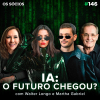 Os Sócios 146 - O FUTURO FINALMENTE CHEGOU? (Com Walter Longo e Martha Gabriel)
