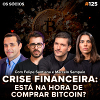 Os Sócios Podcast 125 - CRISE FINANCEIRA: Está na hora de COMPRAR BITCOIN?
