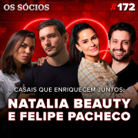 NATALIA BEAUTY amp FELIPE PACHECO: casais que enriqueceram juntos | Os Sócios Podcast #172