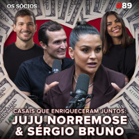 Os Sócios 89 - JUJU NORREMOSE amp SÉRGIO BRUNO: Casais que Enriqueceram Juntos