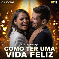 Os Sócios 112 - Como ter uma Vida Feliz