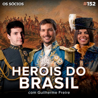 Os Sócios 152 - HERÓIS DO BRASIL (com Guilherme Freire)