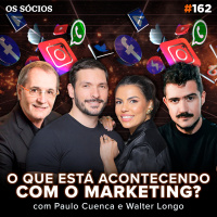 Os Sócios 162 - A REVOLUÇÃO DO MARKETING NO SÉCULO XXI