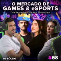 Os Sócios 68 - O Mercado de Games e eSports