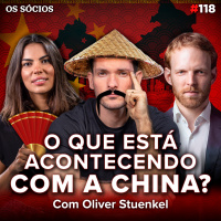 Os Sócios Podcast 118 - O QUE ESTÁ ACONTECENDO COM A CHINA? (ft. Oliver Stuenkel)