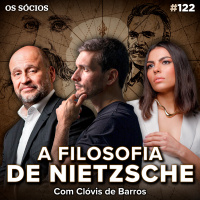 Os Sócios Podcast 122 - A FILOSOFIA DE NIETZSCHE (Com professor Clóvis de Barros)