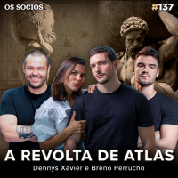Os Sócios 137 - A REVOLTA DE ATLAS (com Dennys Xavier e Breno Perrucho)