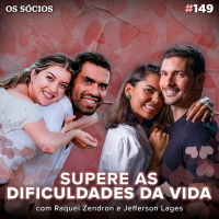 Os Sócios Podcast 149 - COMO ENFRENTAR AS DIFICULDADES DA VIDA E SER FELIZ