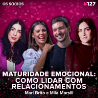 Os Sócios Podcast 127 - MATURIDADE EMOCIONAL: Como lidar com relacionamentos