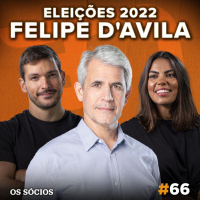 Os Sócios 66 - Felipe DAvila: Eleições 2022