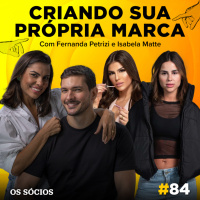 Os Sócios 84 - Criando sua Própria Marca